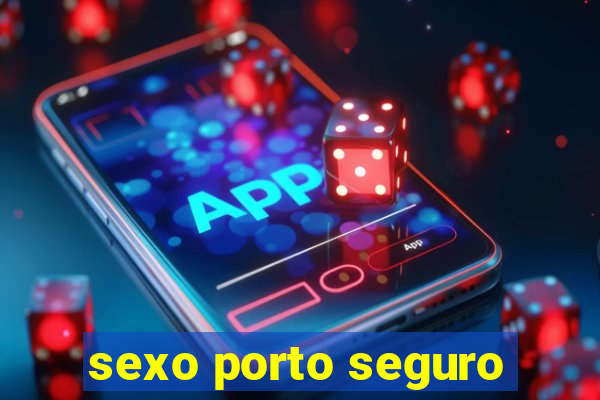 sexo porto seguro